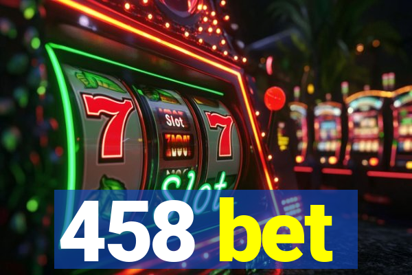 458 bet